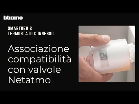 Smarther 2 with Netatmo - nuovo termostato connesso Bticino: compatibilità con valvole Netatmo